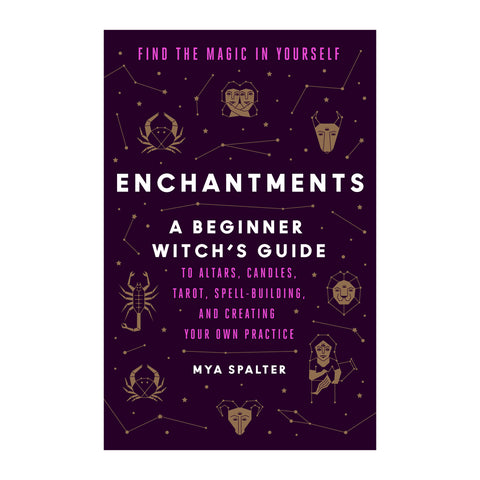 Enchantments: Find the Magic in Yourself - A Beginner Witch's Guide