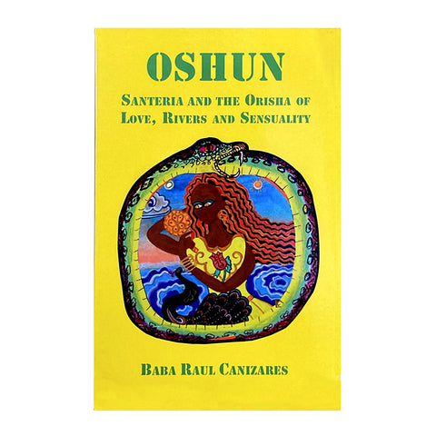 Oshun: Santeria and the Orisha of Love, Rivers and Sensuality